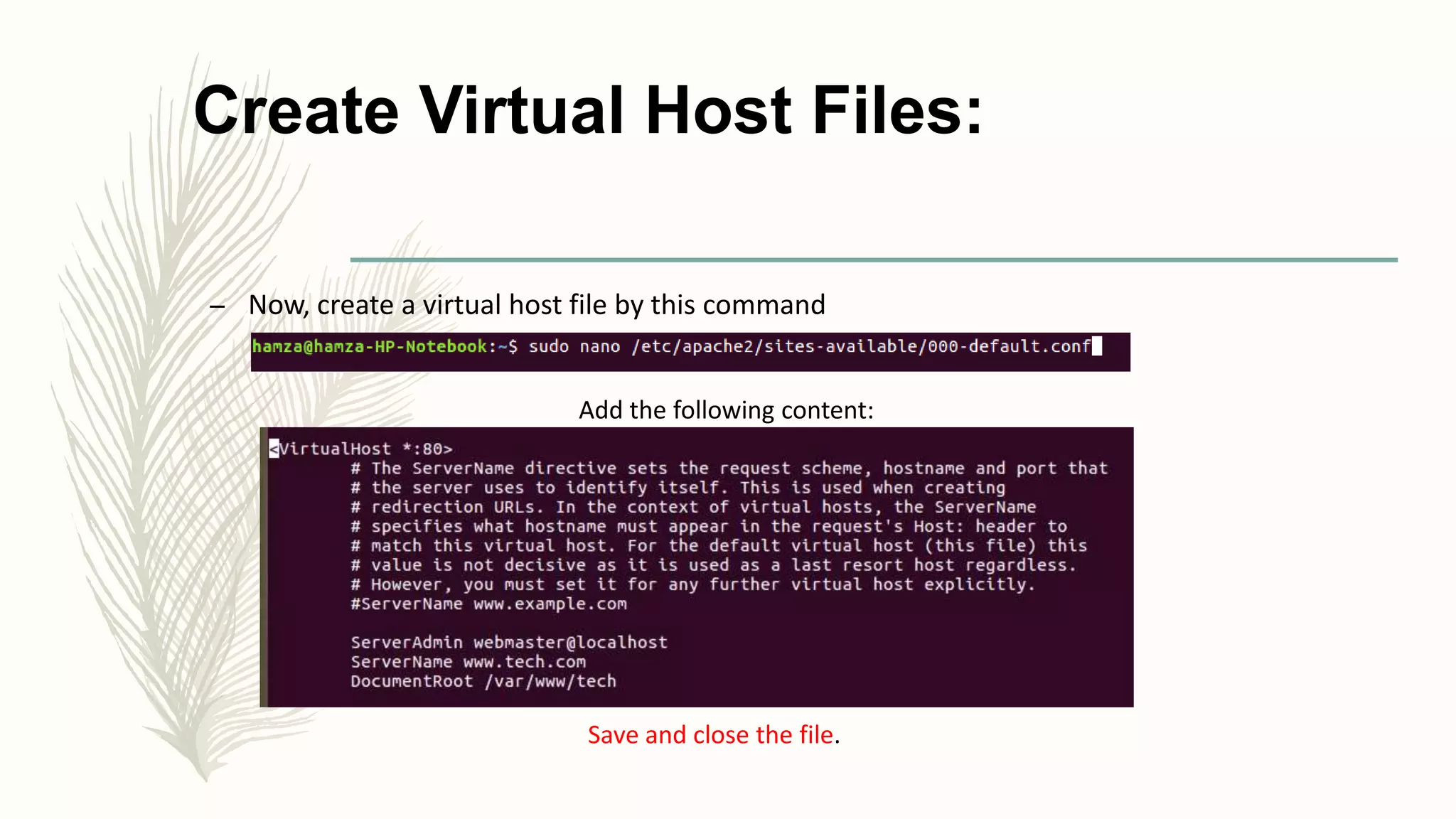 Create Virtual Host Files:
– Now, create a virtual host file by this command
Add the following content:
Save and close the file.
 