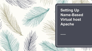 Setting Up
Name-Based
Virtual host
Apache
 