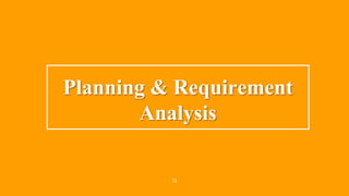 13
Planning & Requirement
Analysis
 