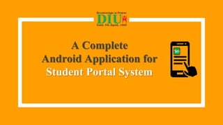 A Complete
Android Application for
Student Portal System
 