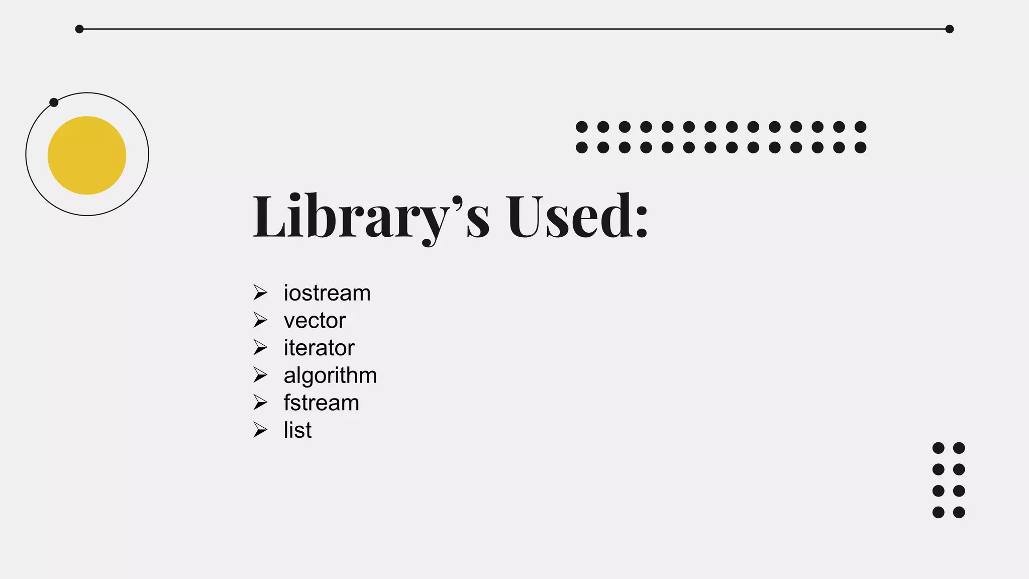 Library’s Used:
 iostream
 vector
 iterator
 algorithm
 fstream
 list
 
