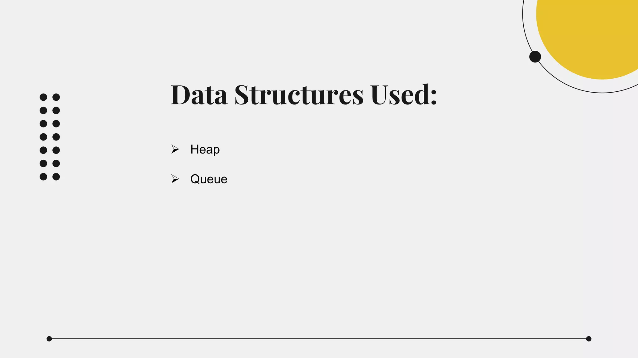 Data Structures Used:
 Heap
 Queue
 