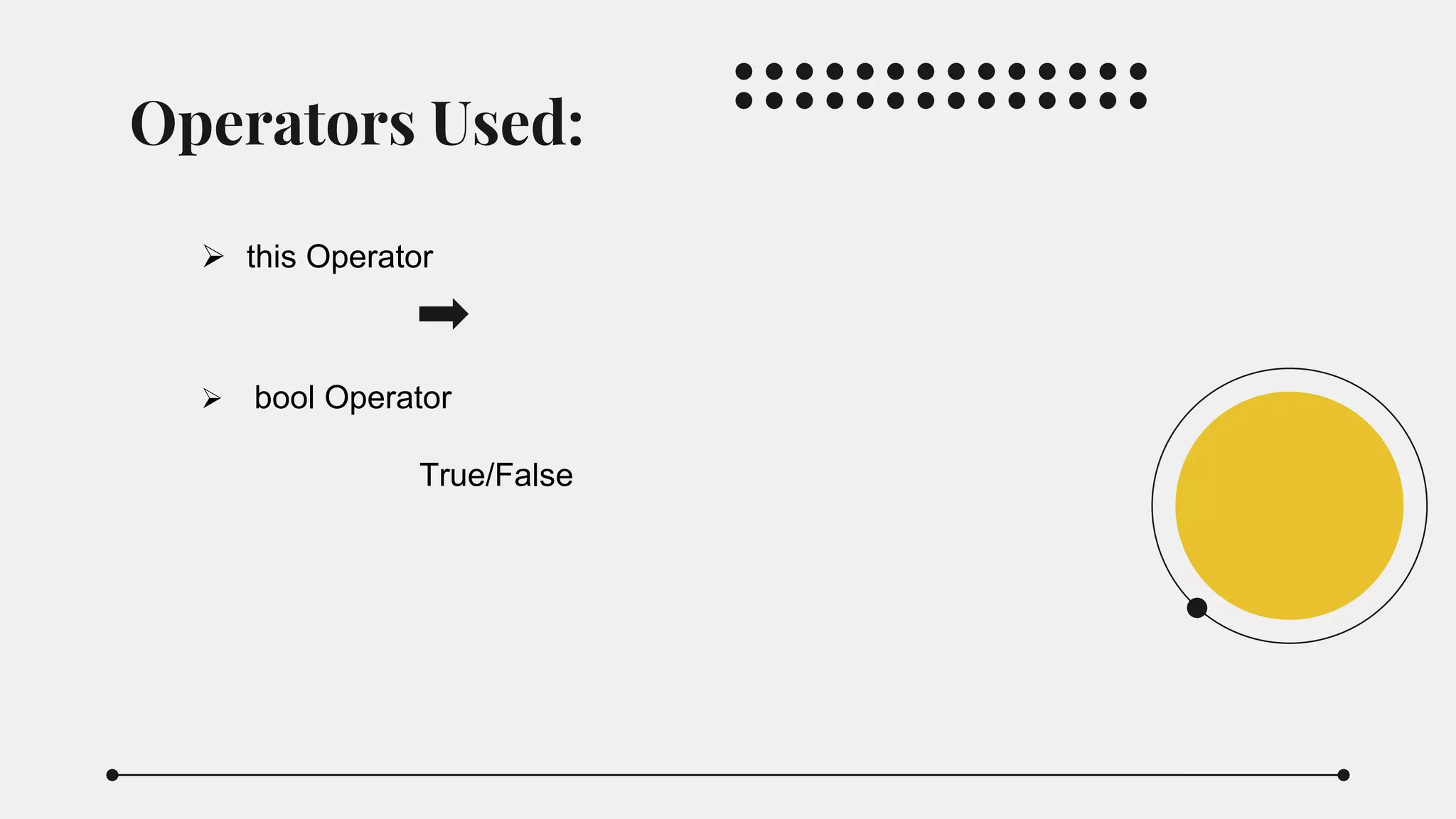 Operators Used:
 this Operator
 bool Operator
True/False
 