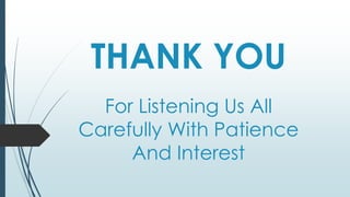 THANK YOU
For Listening Us All
Carefully With Patience
And Interest
 