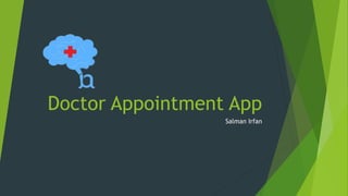 Doctor Appointment App
Salman Irfan
 