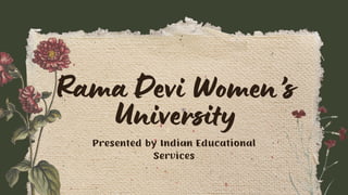 Rama Devi Women’s
University
Presented by Indian Educational
Services
 