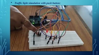  Traffic light simulation with push button:
 