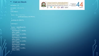  Code (or) Sketch:
int button = 0;
int leds[] = {13, 12, 7};
int c;
void setup ()
{
for (c = 0; c < 3; c++) {
pinMode(leds[c], OUTPUT);
}
pinMode (8, INPUT);
}
void loop ()
{
button = digitalRead (8);
if (button == 0) {
digitalWrite(13, HIGH);
delay (2000);
digitalWrite (13, LOW);
delay (1000);
digitalWrite (12, HIGH);
delay (2000);
digitalWrite (12, LOW);
delay (1000);
digitalWrite(7, HIGH);
delay (2000);
digitalWrite (7, LOW);
delay (1000);
}
}
 