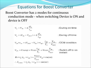 Equations for Boost Converter
Boost Converter has 2 modes for continuous
 conduction mode - when switching Device is ON and
 device is OFF
 