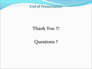 End of Presentation




 Thank You !!!

  Questions ?
 