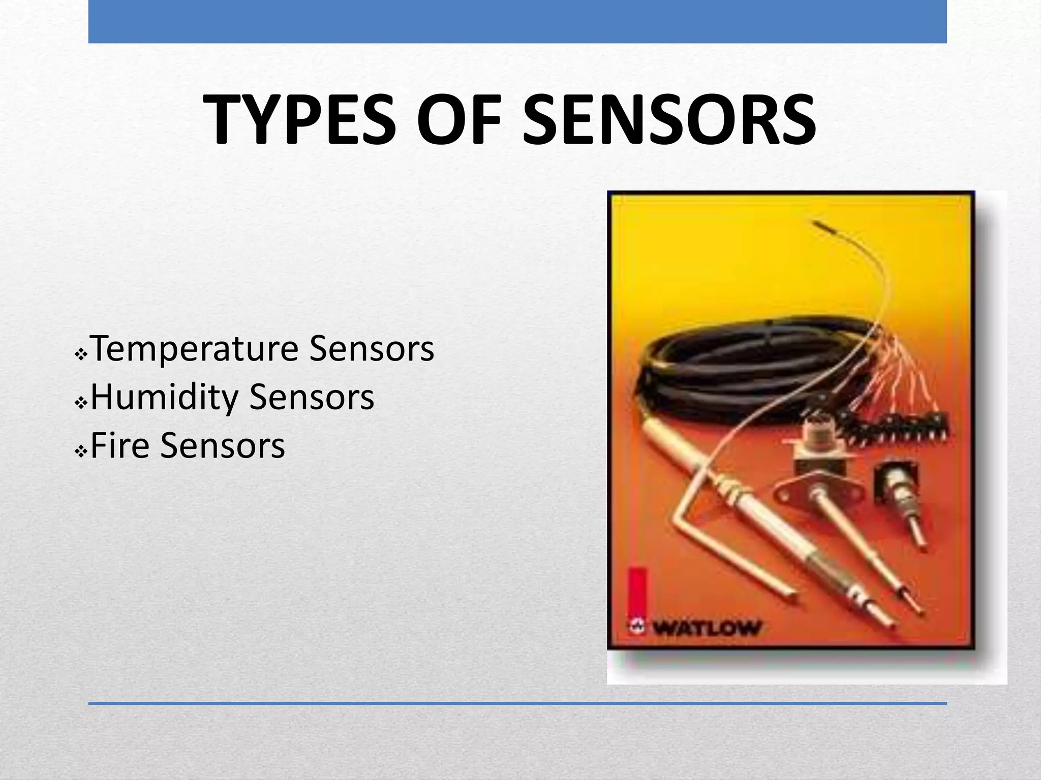TYPES OF SENSORS
Temperature Sensors
Humidity Sensors
Fire Sensors
 