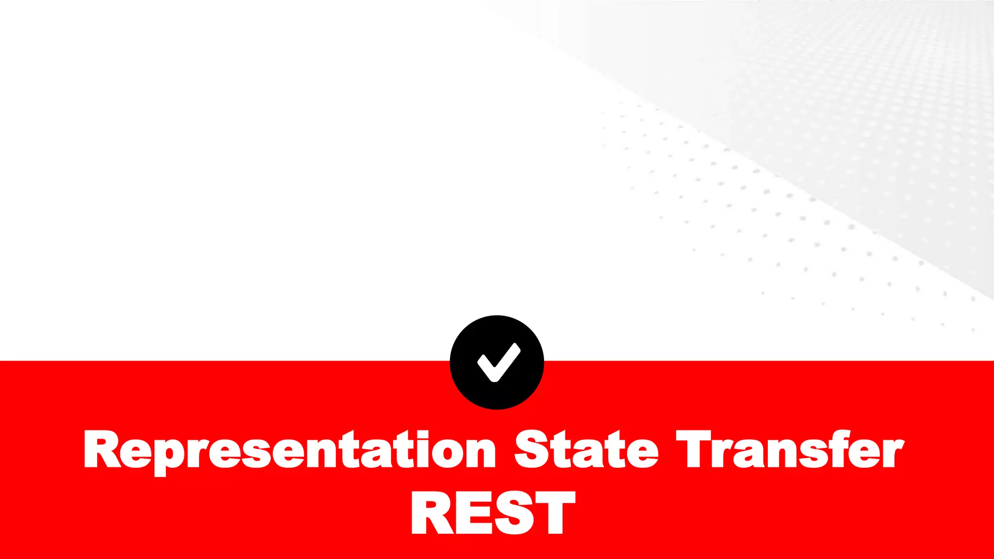 Representation State Transfer
REST
 