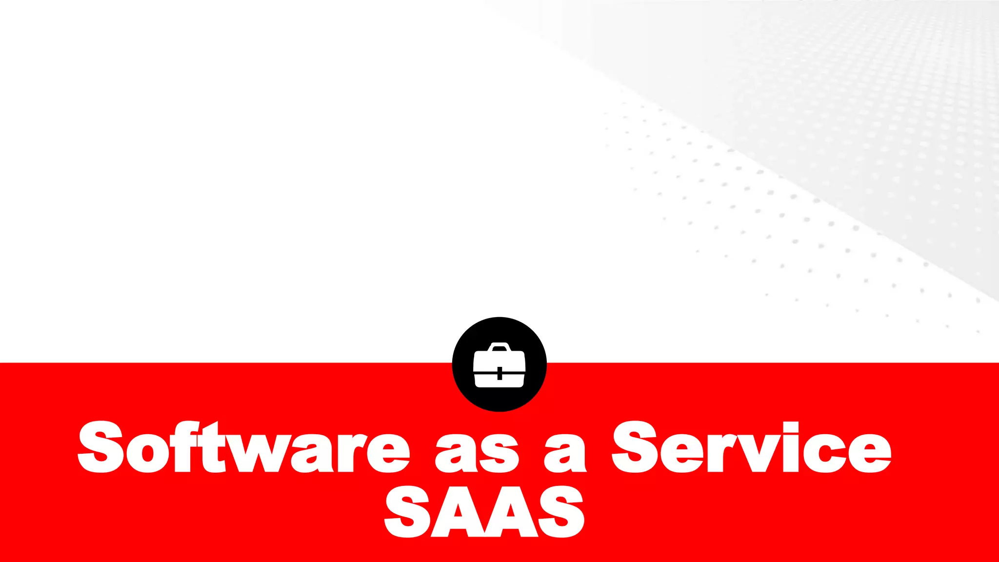 Software as a Service
SAAS
 