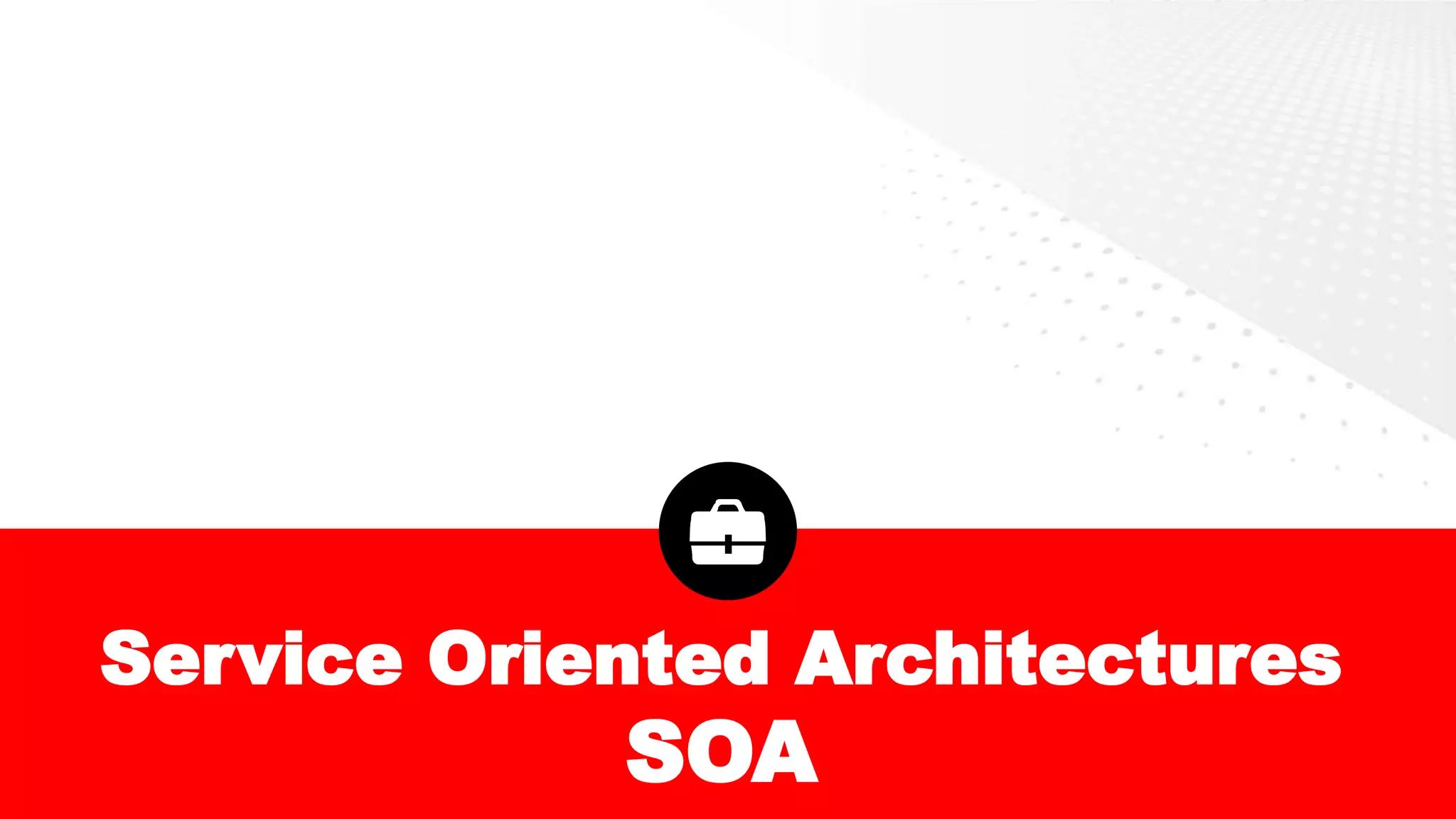 Service Oriented Architectures
SOA
 