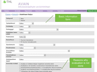 THL, FinSoc-team 13
Basic information
form
Reasons why
evaluation is not
done
 