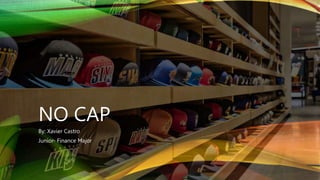 NO CAP
By: Xavier Castro
Junior- Finance Major
 