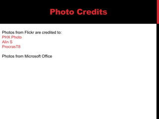 Photo CreditsPhotos from Flickr are credited to:PHX PhotoAlin SProcrasT8Photos from Microsoft Office