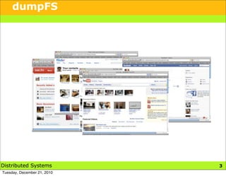dumpFS




Distributed Systems          3
Tuesday, December 21, 2010
 