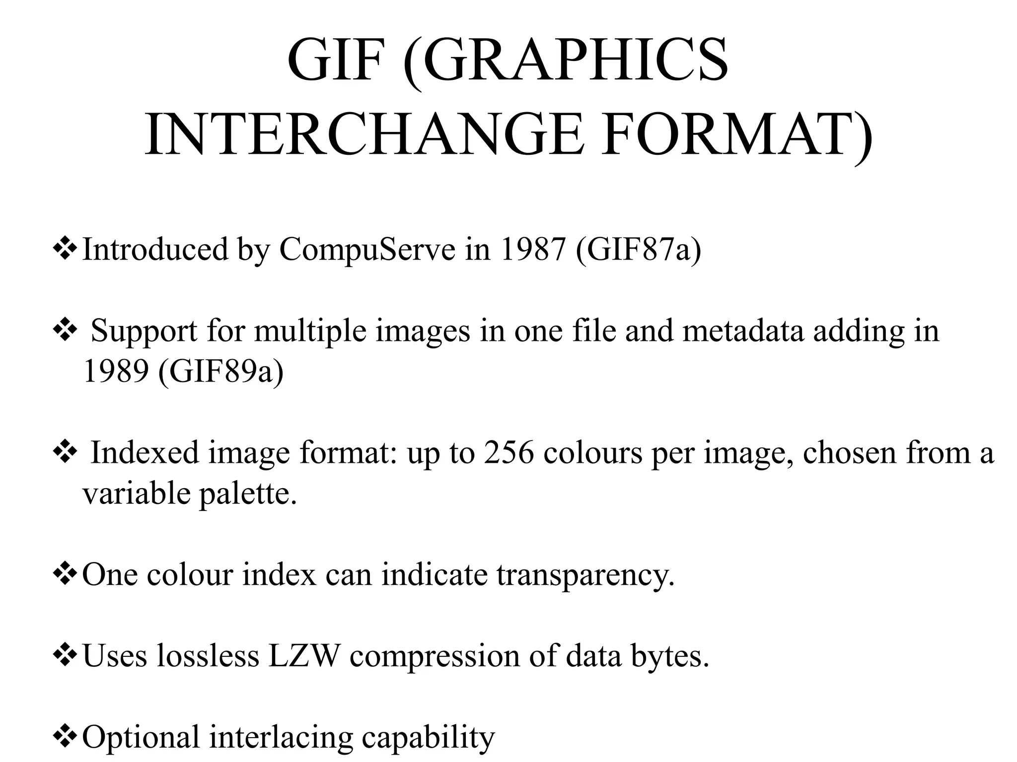 Provides basics for video compressionIMAGE COMPRESSIONGIF (GRAPHICS INTERCHANGE FORMAT)