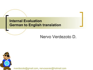 Internal Evaluation German to English translation [email_address] ,  [email_address]   Nervo Verdezoto D. 