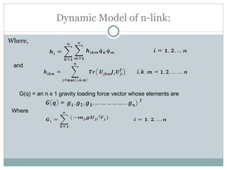 Dynamic Model of n-link: Where, and  G(q) = an n x 1 gravity loading force vector whose elements are  Where 