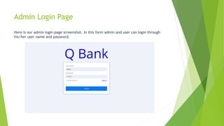 Admin Login Page
Here is our admin login page screenshot. In this form admin and user can login through
his/her user name and password.
 