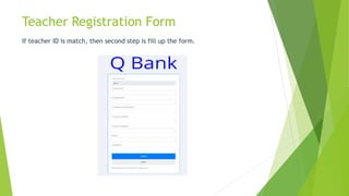 Teacher Registration Form
If teacher ID is match, then second step is fill up the form.
 