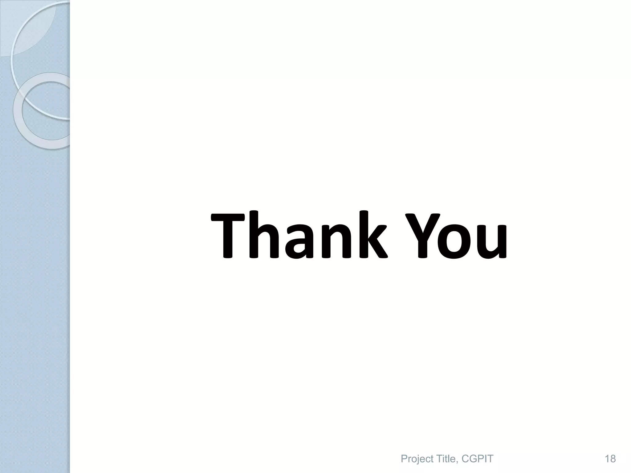 Thank You
18
Project Title, CGPIT
 