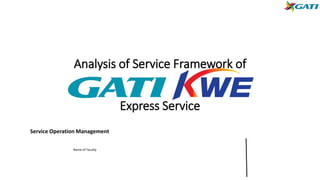 Analysis of Service Framework of
Express Service
Service Operation Management
Name of Faculty
 