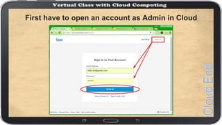 First have to open an account as Admin in Cloud
 