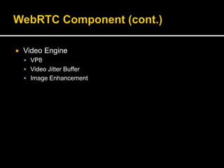  Video Engine
 VP8
 Video Jitter Buffer
 Image Enhancement
 