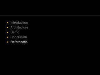 Introduction
 Architecture
 Demo
 Conclusion
 References
 