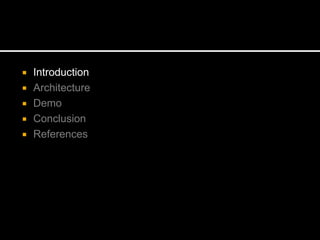  Introduction
 Architecture
 Demo
 Conclusion
 References
 