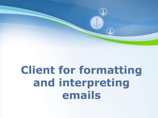Client for formatting and interpreting emails 