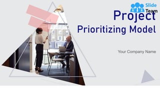 Project
Prioritizing Model
Your Company Name
 