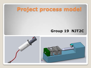 Project process model



          Group 19 NJT2C
 