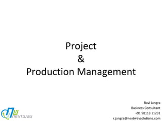 Ravi Jangra Business Consultant +91 98118 11231 [email_address] Project & Production Management 
