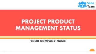 Your company logo 1
YOUR COMPANY NAME
PROJECT PRODUCT
MANAGEMENT STATUS
 