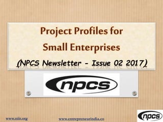 www.niir.org www.entrepreneurindia.co
Project Profiles for
Small Enterprises
 