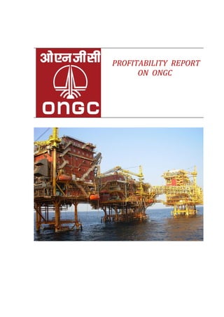 PROFITABILITY REPORT
      ON ONGC
 