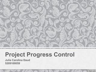 Project Progress Control
Julia Carolina Daud
5209100059
 