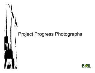 Project Progress Photographs




                         1
 