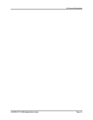 1.0 General Information




[COMPANY NAME] Registration System                 Page 1-2
 