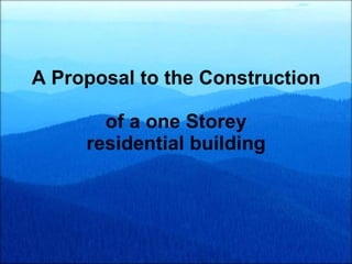 A Proposal to the Construction  of a one Storey residential building 