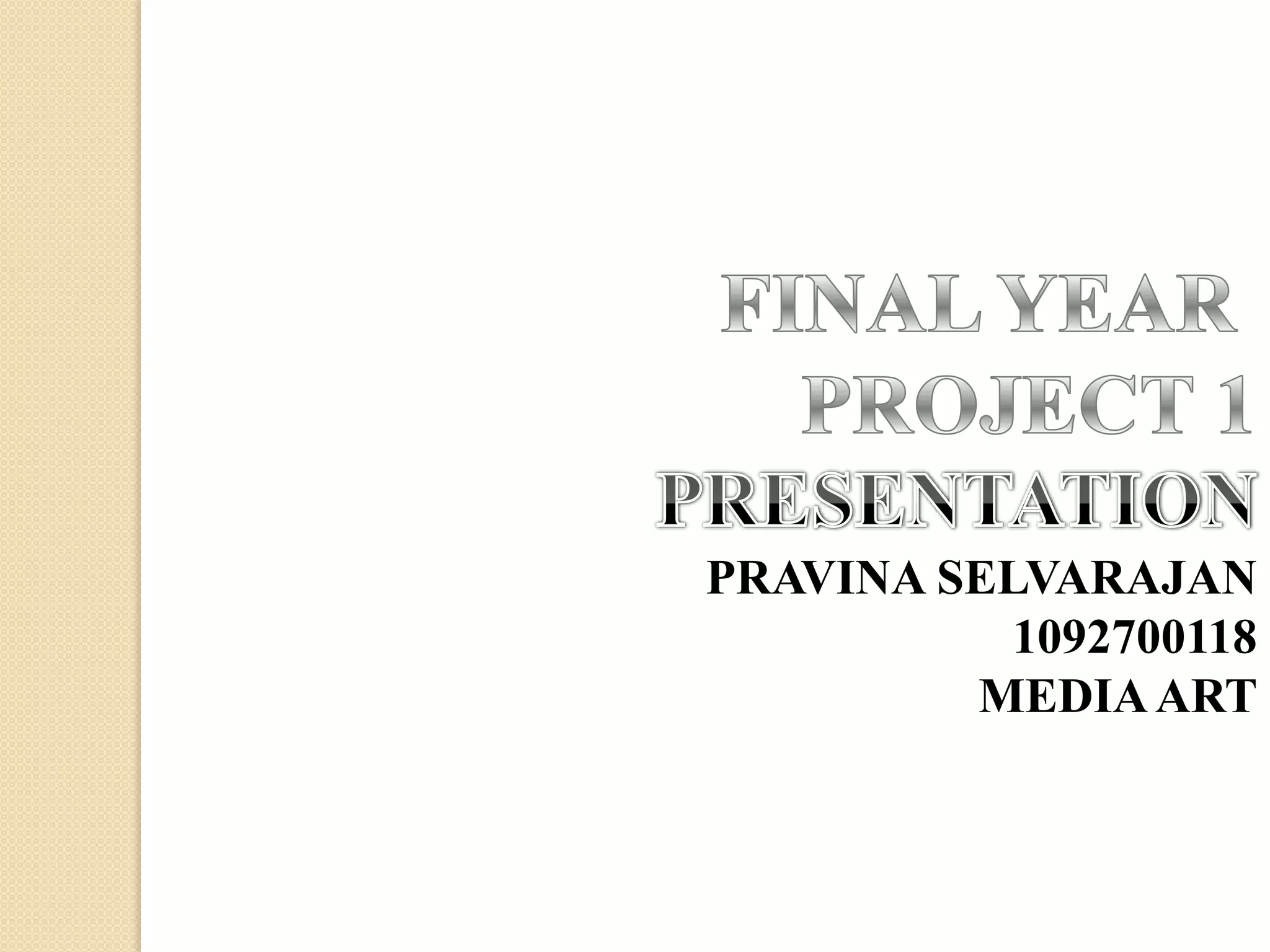 PRAVINA SELVARAJAN
           1092700118
         MEDIA ART
 