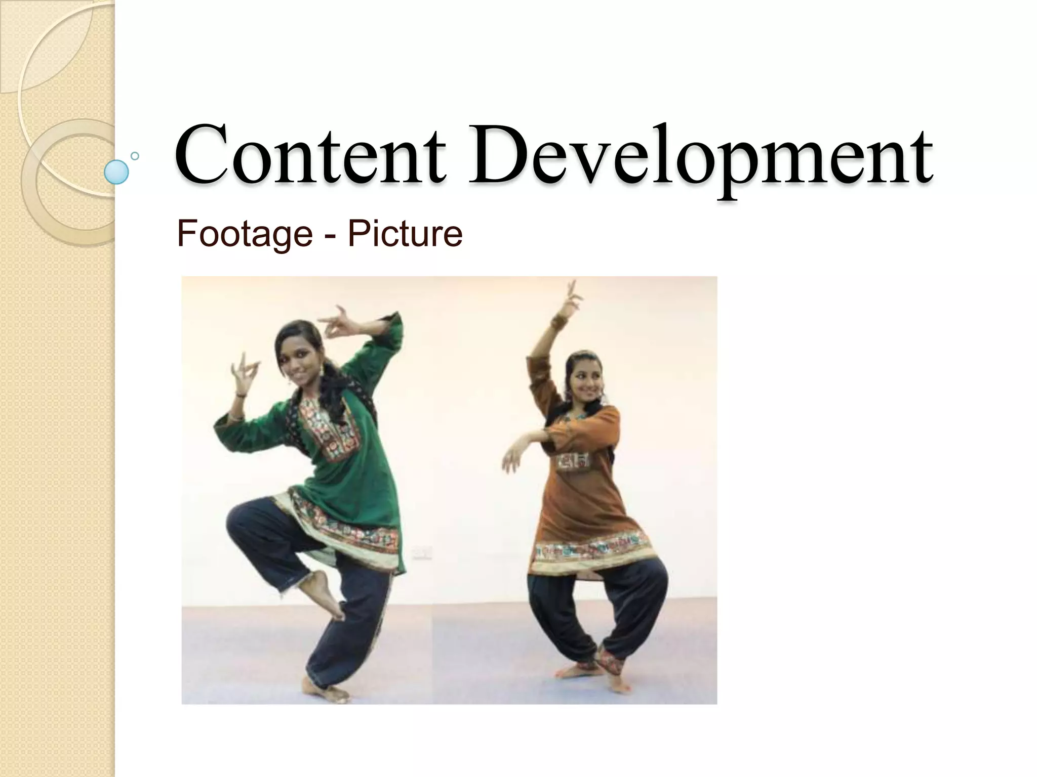 Content Development
Footage - Picture
 