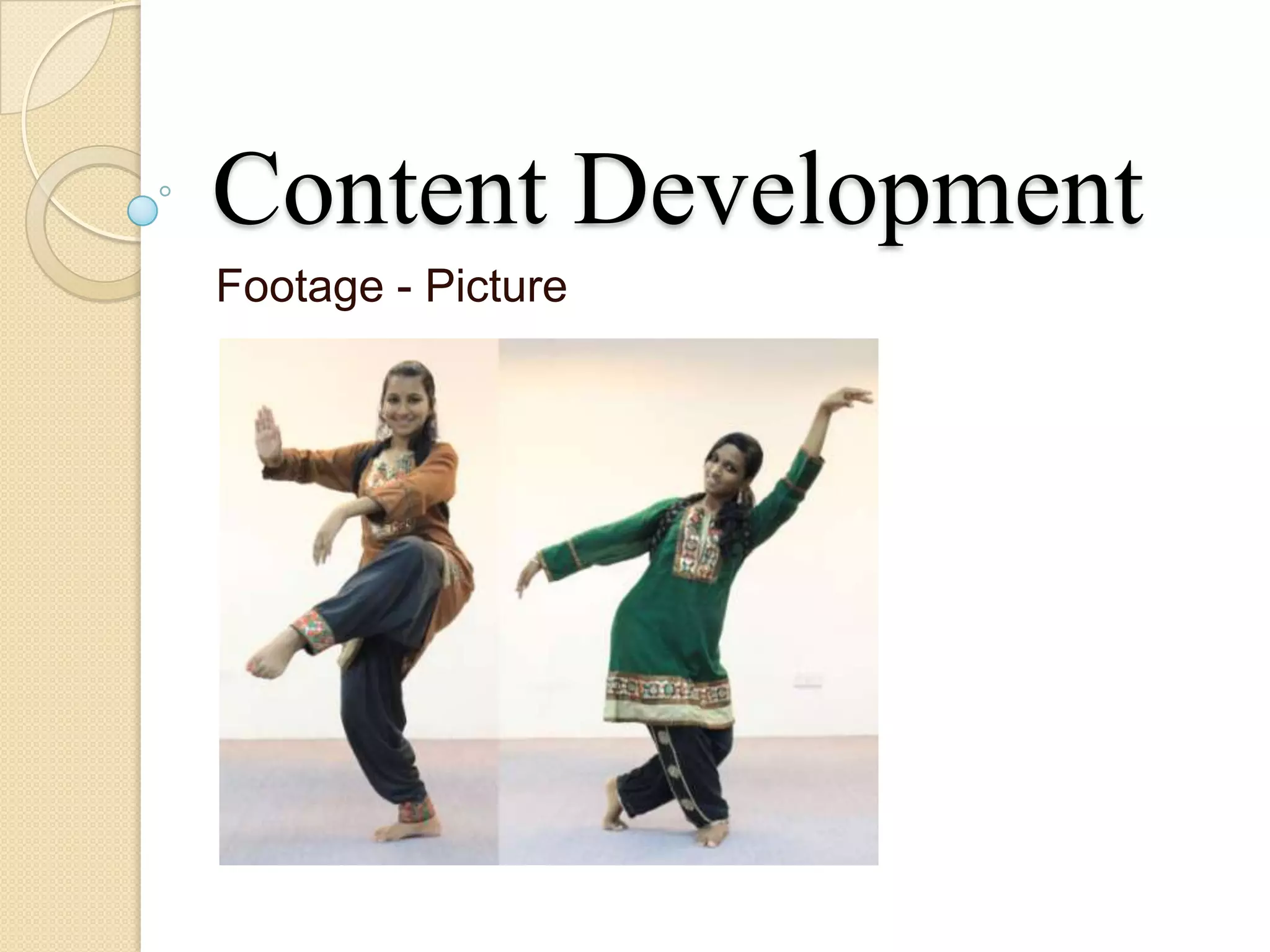Content Development
Footage - Picture
 