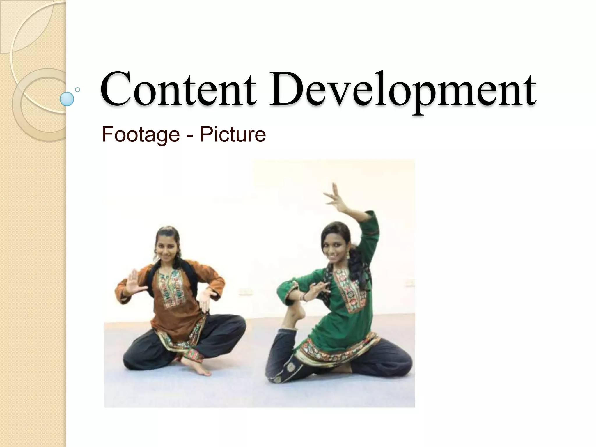Content Development
Footage - Picture
 