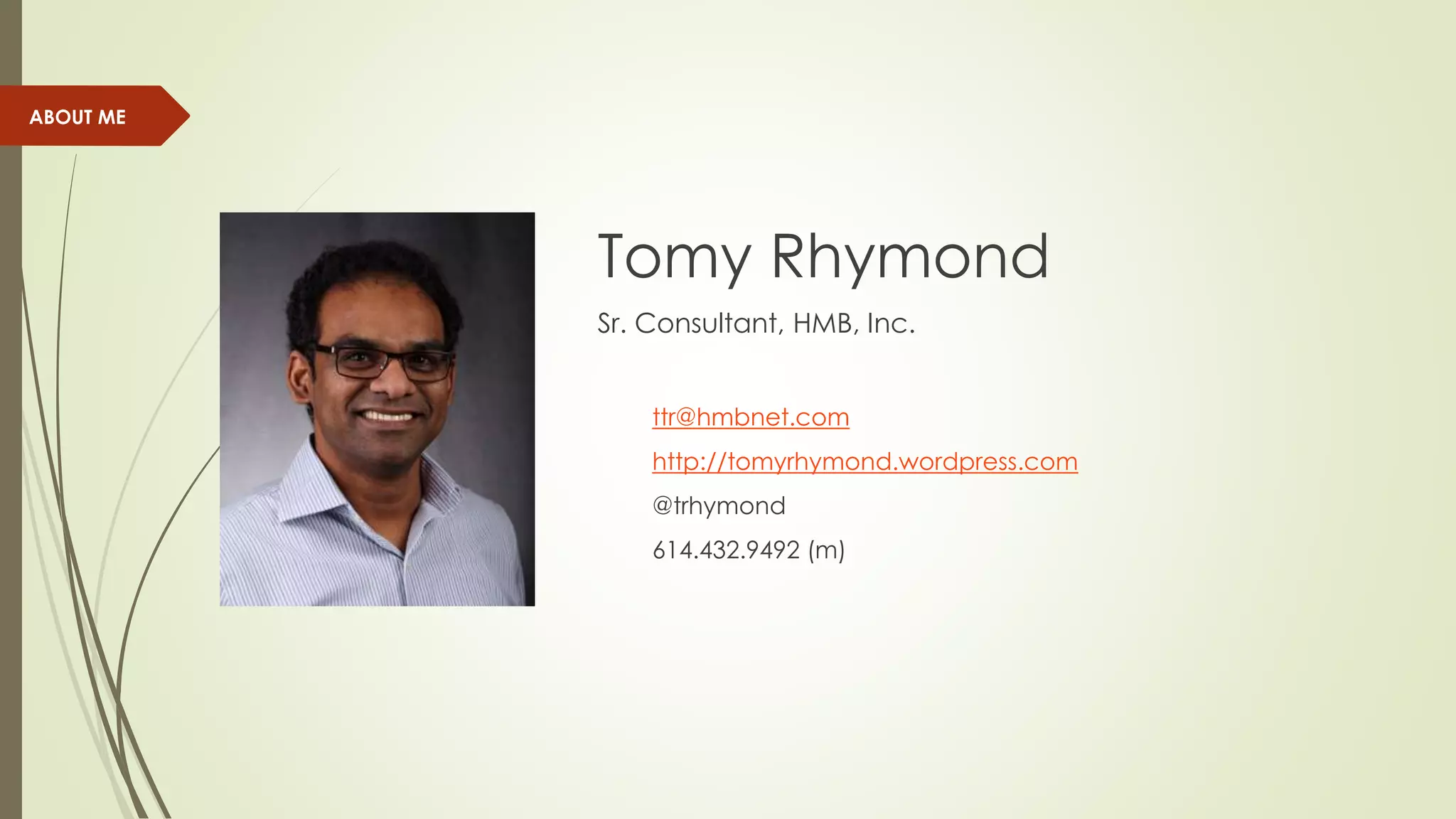 Tomy Rhymond 
Sr. Consultant, HMB, Inc. 
ttr@hmbnet.com 
http://tomyrhymond.wordpress.com 
@trhymond 
614.432.9492 (m) 
ABOUT ME 
