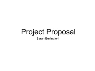 Project Proposal
Sarah Berlingieri
 